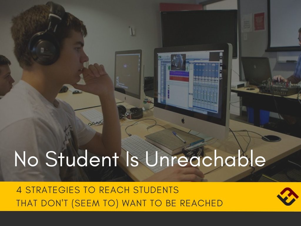 no student is unreachable: 4 strategies to reach students that don't seem to want to be reached