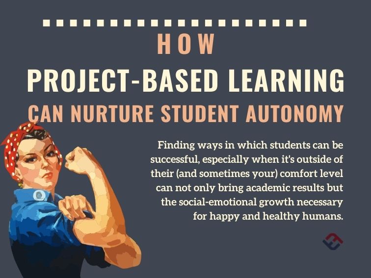 image of Rosie the Riveter and quote explaining how PBL can nurture student autonomy