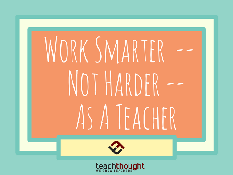 Work Smarter As A Teacher