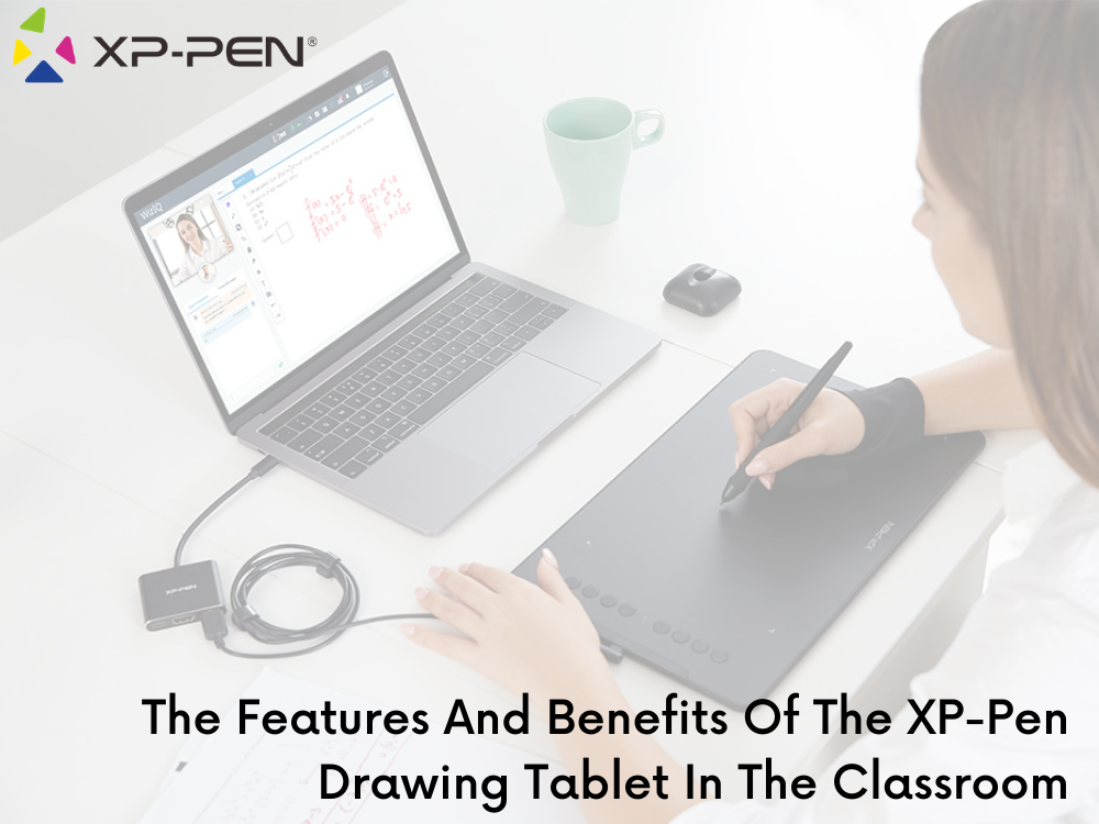 the features and benefits of the XP-Pen Drawing Tablet in the classroom